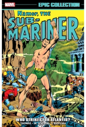 Namor the Sub-Mariner Epic Collection Who Strikes for Atlantis - Roy Thomas Author 