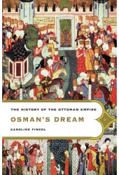 Osman s Dream The Story of the Ottoman Empire 1300-1923 - Caroline Finkel 