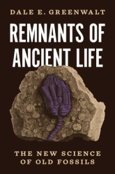 Remnants of Ancient Life The New Science of Old Fossils - Dale Greenwalt Author 