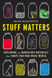 Stuff Matters Exploring the Marvelous Materials That Shape Our Man-Made World - Mark Miodownik Autho 