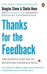 Thanks for the Feedback The Science and Art of Receiving Feedback Well - Douglas Stone Author 