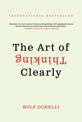 The Art of Thinking Clearly - Rolf Dobelli Author 