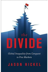 The Divide Global Inequality from Conquest to Free Markets - Jason Hickel Author 