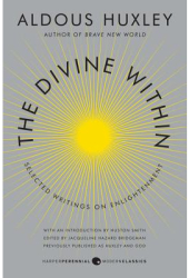 The Divine Within Selected Writings on Enlightenment - Aldous Huxley Author 