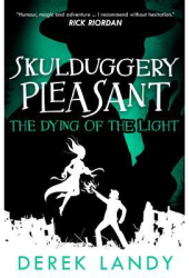 The Dying of the Light Skulduggery Pleasant Book 9 - Derek Landy Author 