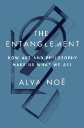 The Entanglement How Art and Philosophy Make Us What We Are - No Author 