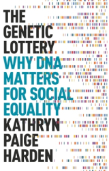 The Genetic Lottery Why DNA Matters for Social Equality - Kathryn Paige Harden Author 