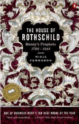The House of Rothschild Volume 1 Money s Prophets 1798-1848 - Niall Ferguson 