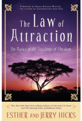 The Law of Attraction The Basics of the Teachings of Abraham - Jerry Hicks Esther Hicks 
