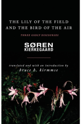 The Lily of the Field and the Bird of the Air Three Godly Discourses - Soren Kierkegaard Author 