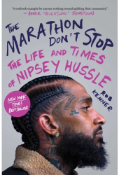 The Marathon Don t Stop The Life and Times of Nipsey Hussle - Rob Kenner Author 