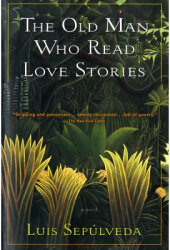 The Old Man Who Read Love Stories - Luis Sepulveda 