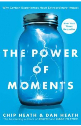 The Power of Moments Why Certain Experiences Have Extraordinary Impact - Chip Heath Author 