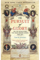 The Pursuit of Glory The Five Revolutions That Made Modern Europe 1648-1815 - Tim Blanning 