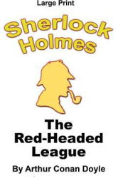 The Red-Headed League - Sherlock Holmes in Large Print - Arthur Conan Doyle Author 