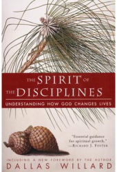 The Spirit of the Disciplines - Reissue Understanding How God Changes Lives - Dallas Willard 