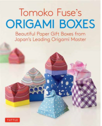 Tomoko Fuse s Origami Boxes Beautiful Paper Gift Boxes from Japan s Leading Origami Master 30 Projec 