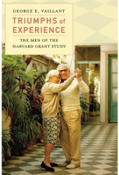 Triumphs of Experience The Men of the Harvard Grant Study - George E Vaillant Author 