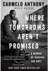 Where Tomorrows Aren t Promised A Memoir of Survival and Hope - Carmelo Anthony Author 