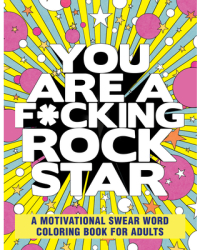 You Are a F cking Rock Star A Motivational Swear Word Coloring Book for Adults - Rockridge Press Aut 