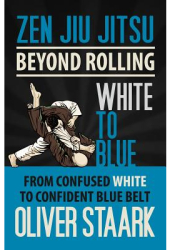 Zen Jiu Jitsu - White to Blue - MR Oliver Staark Author 