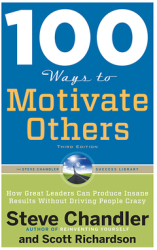 100 Ways to Motivate Others How Great Leaders Can Produce Insane Results Without Driving People Crazy 