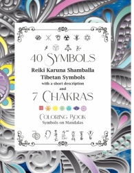 40 Symbols Reiki Karuna Shamballa Tibetan Symbols with a short description and 7 Chakras Coloring Boo 