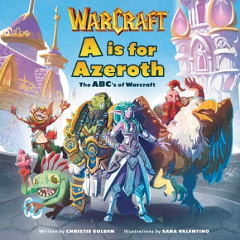 A is for Azeroth The Abc s of World of Warcraft - Insight Editions Author 