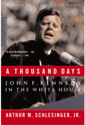 A Thousand Days John F Kennedy in the White House - Arthur Meier Jr Schlesinger 