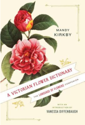A Victorian Flower Dictionary The Language of Flowers Companion - Mandy Kirkby Author