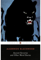 Ancient Sorceries and Other Weird Stories - Algernon Blackwood 