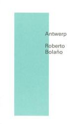 Antwerp - Roberto Bolano Author