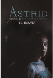 Astrid-Book I War Changes People - T G Trouper Author 