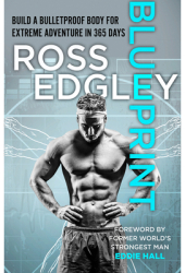 Blueprint 365-Day Extreme Training to Re Build a Bulletproof Body - Ross Edgley Author 