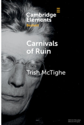Carnivals of Ruin Beckett Ireland and the Festival Form - Trish McTighe Author