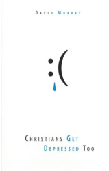 Christians Get Depressed Too Hope and Help for Depressed People - David P Murray Author 