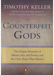 Counterfeit Gods The Empty Promises of Money Sex and Power and the Only Hope That Matters - Timoth 
