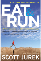 Eat and Run My Unlikely Journey to Ultramarathon Greatness - Scott Jurek Author 