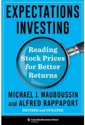 Expectations Investing Reading Stock Prices for Better Returns Revised and Updated - Michael Maubous 