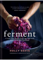 Ferment A Guide to the Ancient Art of Culturing Foods from Kombucha to Sourdough - Holly Davis Auth 