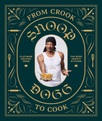 From Crook to Cook Platinum Recipes from Tha Boss Dogg s Kitchen - Snoop Dogg Author 
