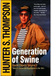 Generation of Swine Tales of Shame and Degradation in the 80 s - Hunter S Thompson 