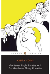 Gentlemen Prefer Blondes and But Gentlemen Marry Brunettes - Anita Loos 