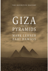 Giza and the Pyramids The Definitive History - Mark Lehner Author