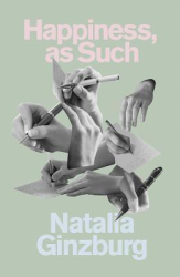 Happiness as Such - Natalia Ginzburg Author 
