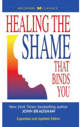 Healing the Shame That Binds You - John Bradshaw Author 
