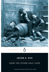 How the Other Half Lives - Jacob A Riis Luc Sante 
