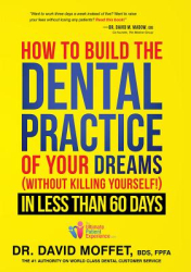 How to Build the Dental Practice of Your Dreams Without Killing Yourself in Less Than 60 Days - Davi 