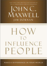How to Influence People Make a Difference in Your World - John C Maxwell Author 