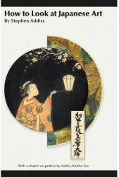 How to Look at Japanese Art - Stephen Addiss Author 